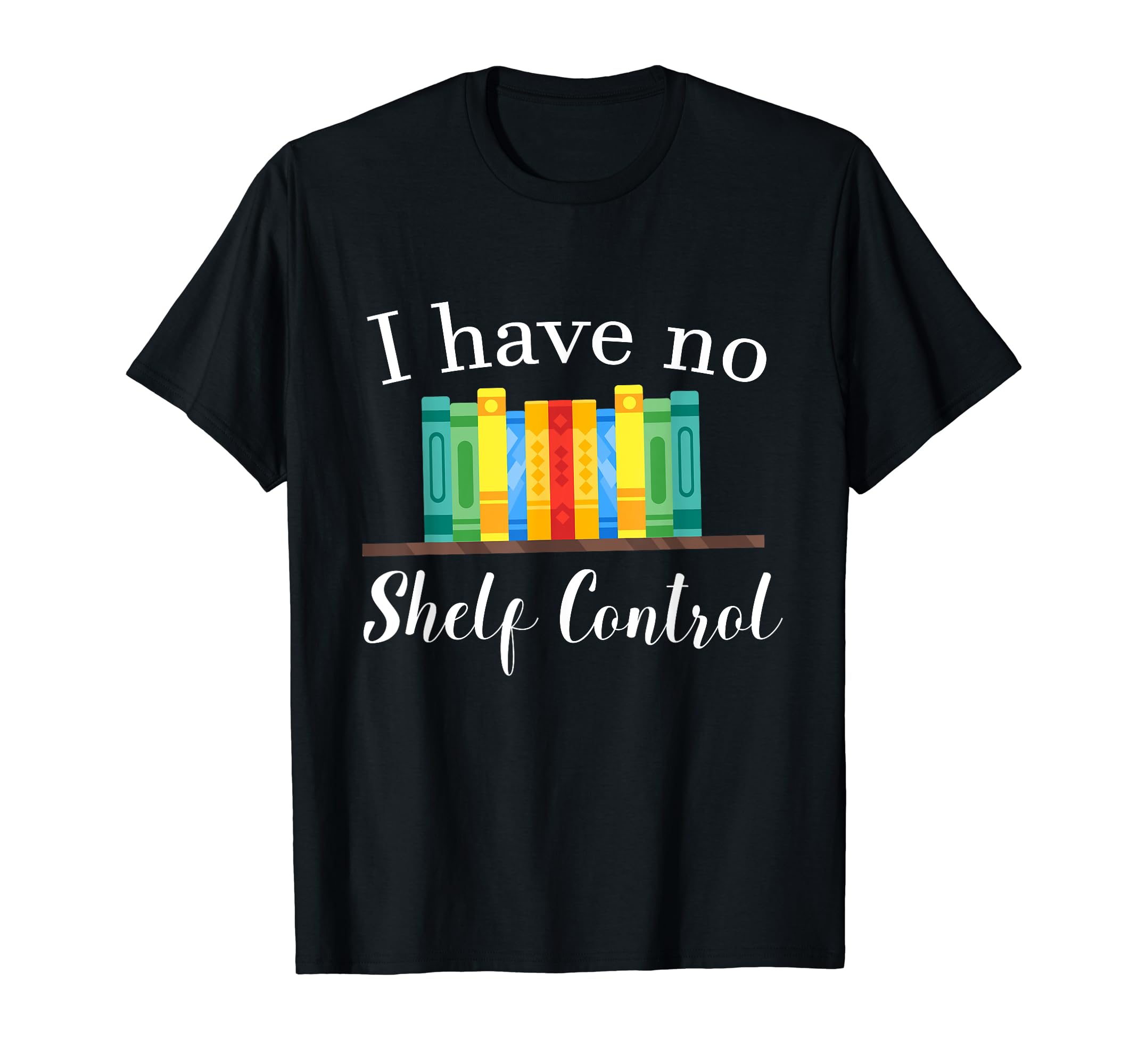 I Have No Shelf Control Kawaii T-Shirt - Casual Everyday Wear Men Women - T-Shirt, Sweatshirt, Hoodie
