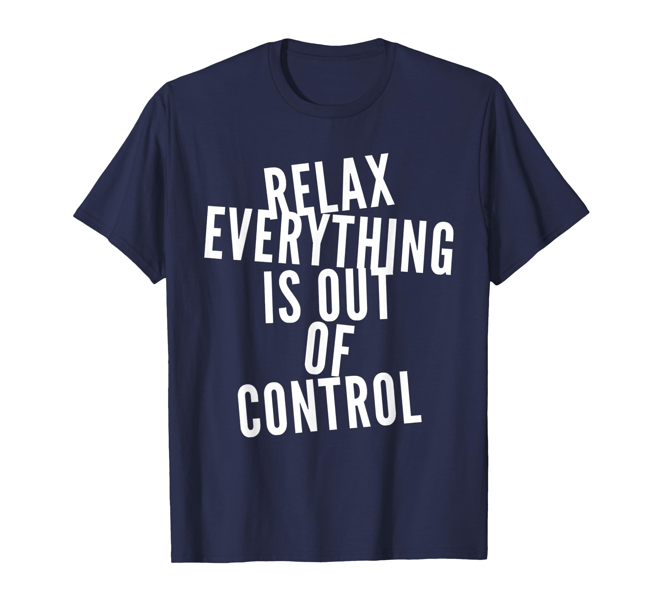 Funny Relax Everything Is Out Control T-Shirt - Novelty Apparel Men Women - T-Shirt, Sweatshirt, Hoodie