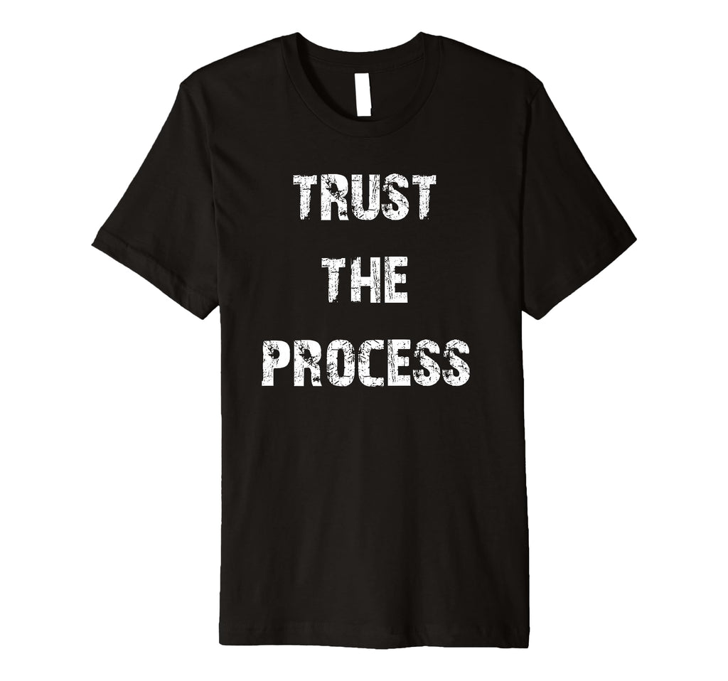 Trust Process Motivational T-Shirt - Graphic Print Unisex - T-Shirt, Sweatshirt, Hoodie