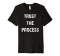 Trust Process Motivational T-Shirt - Graphic Print Unisex - T-Shirt, Sweatshirt, Hoodie