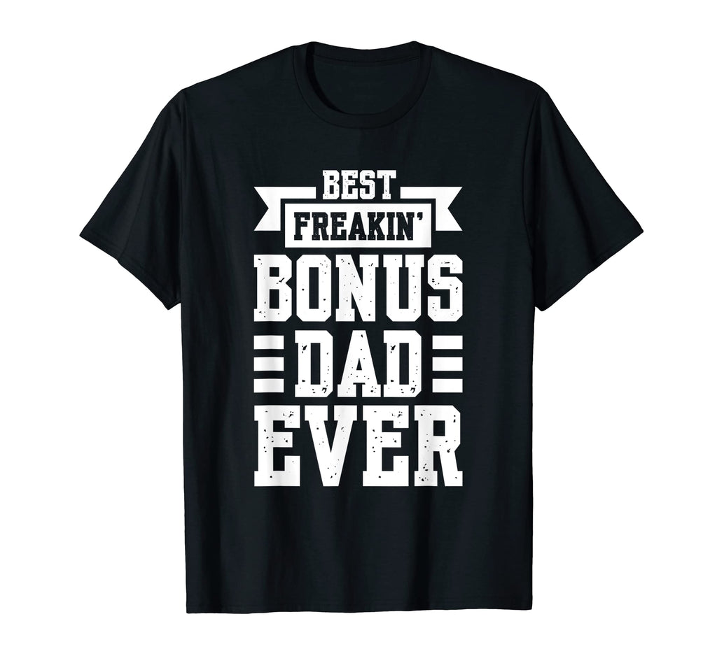 Mens Best Freakin Bonus Dad Ever Bonus Dad T-Shirt - Trendy Graphic Unisex - T-Shirt, Sweatshirt, Hoodie