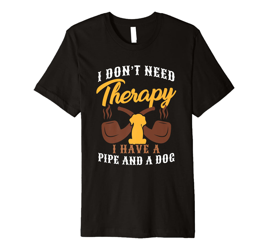No Therapy I Have Pipe And Dog Funny T-Shirt - Custom Art Print Unisex - T-Shirt, Sweatshirt, Hoodie