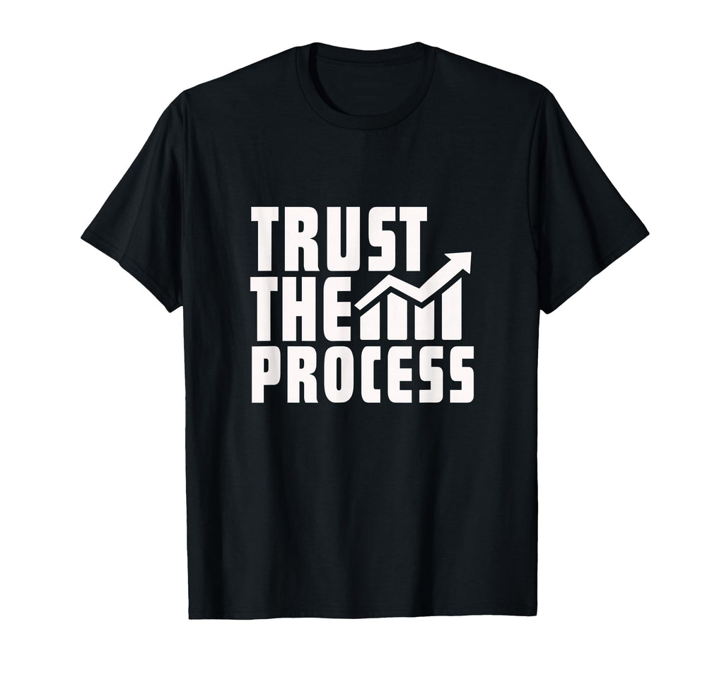 Motivational Trust Process Quotes Daily T-Shirt - Minimalist Print Unisex - T-Shirt, Sweatshirt, Hoodie