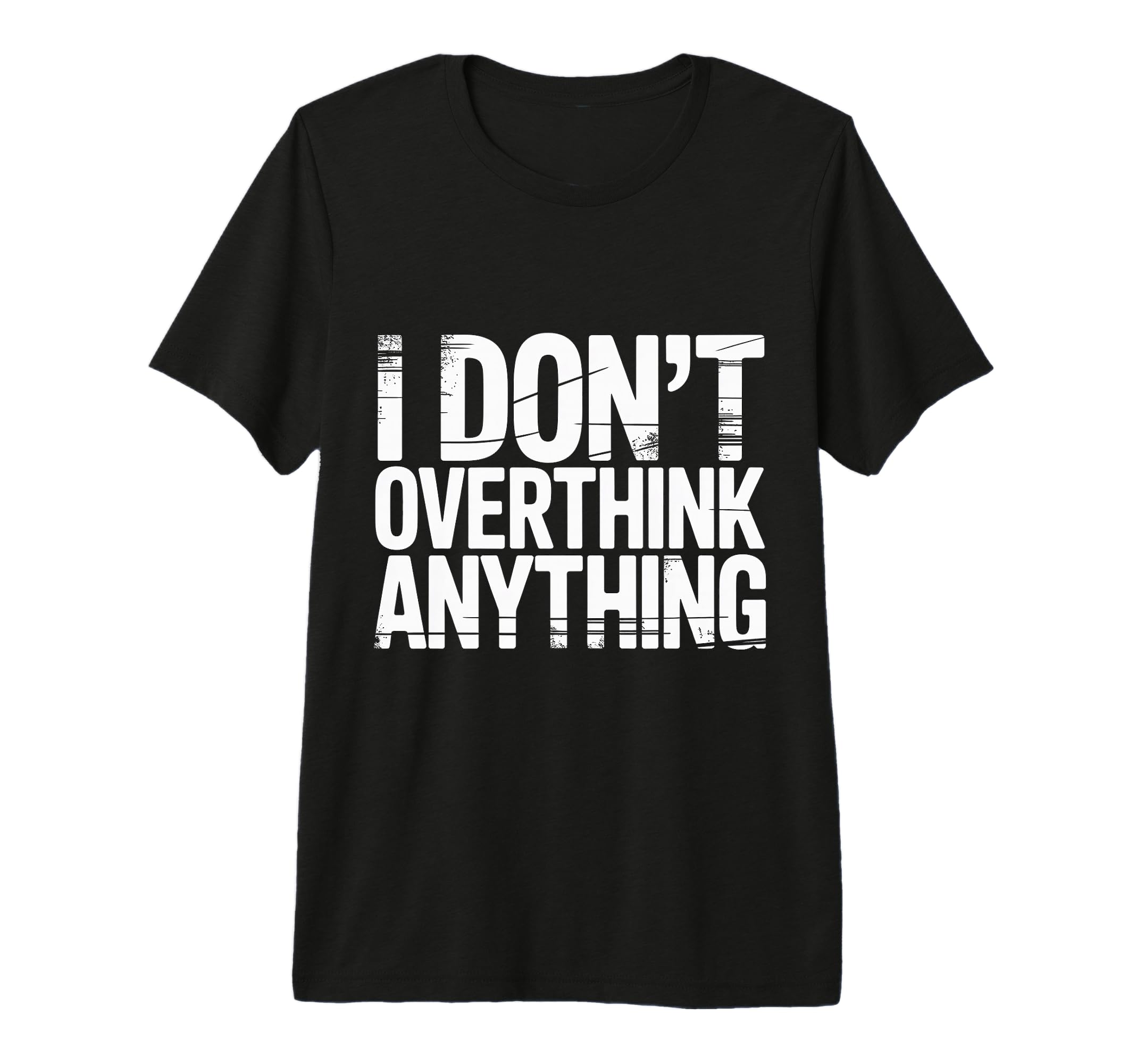 I Dont Overthink Anything Mindset Relax T-Shirt - Aesthetic Graphic Unisex - T-Shirt, Sweatshirt, Hoodie