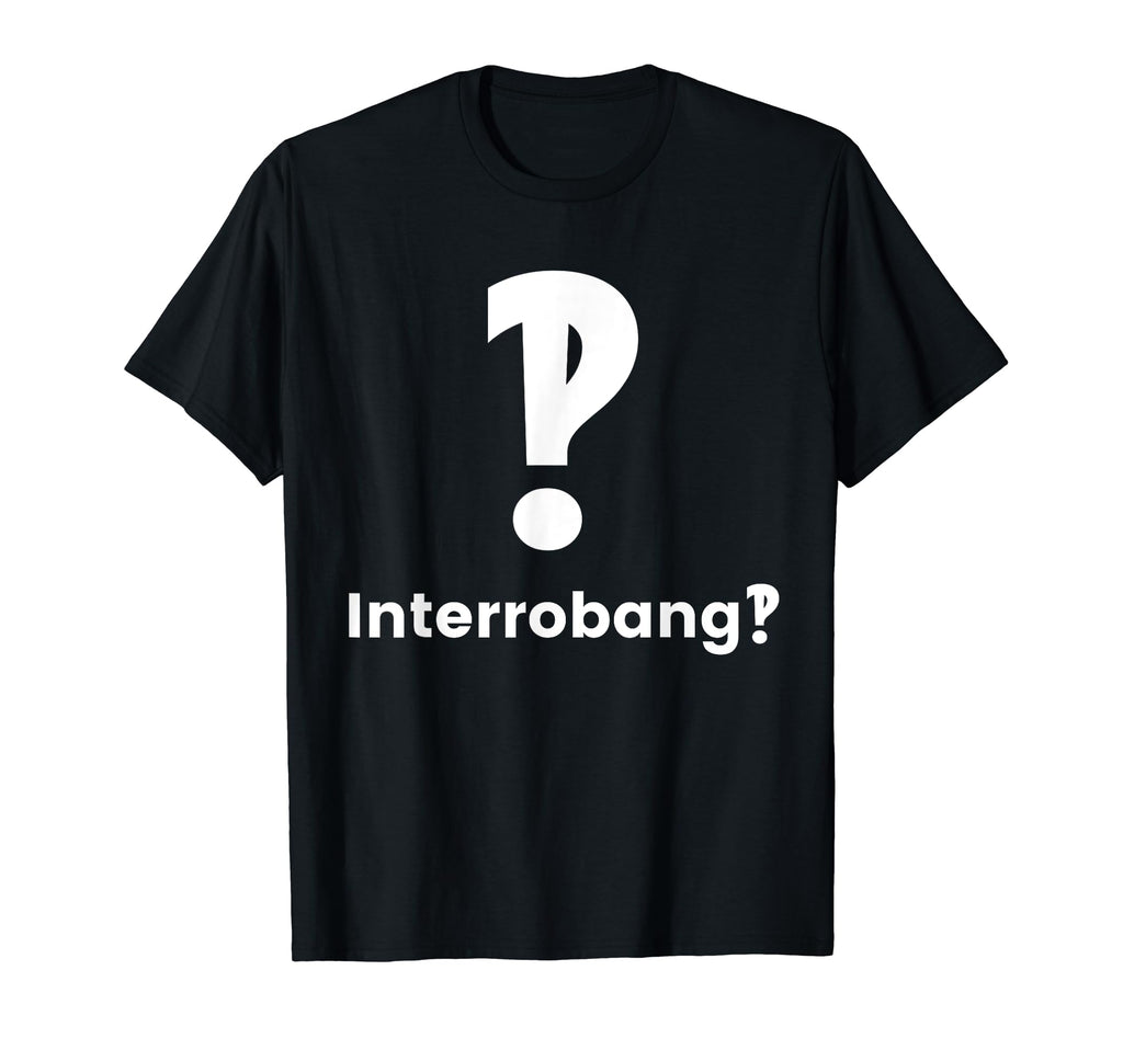 Interrobang Punctuation Question T-Shirt - Trendy Graphic Men Women - T-Shirt, Sweatshirt, Hoodie