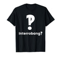 Interrobang Punctuation Question T-Shirt - Trendy Graphic Men Women - T-Shirt, Sweatshirt, Hoodie