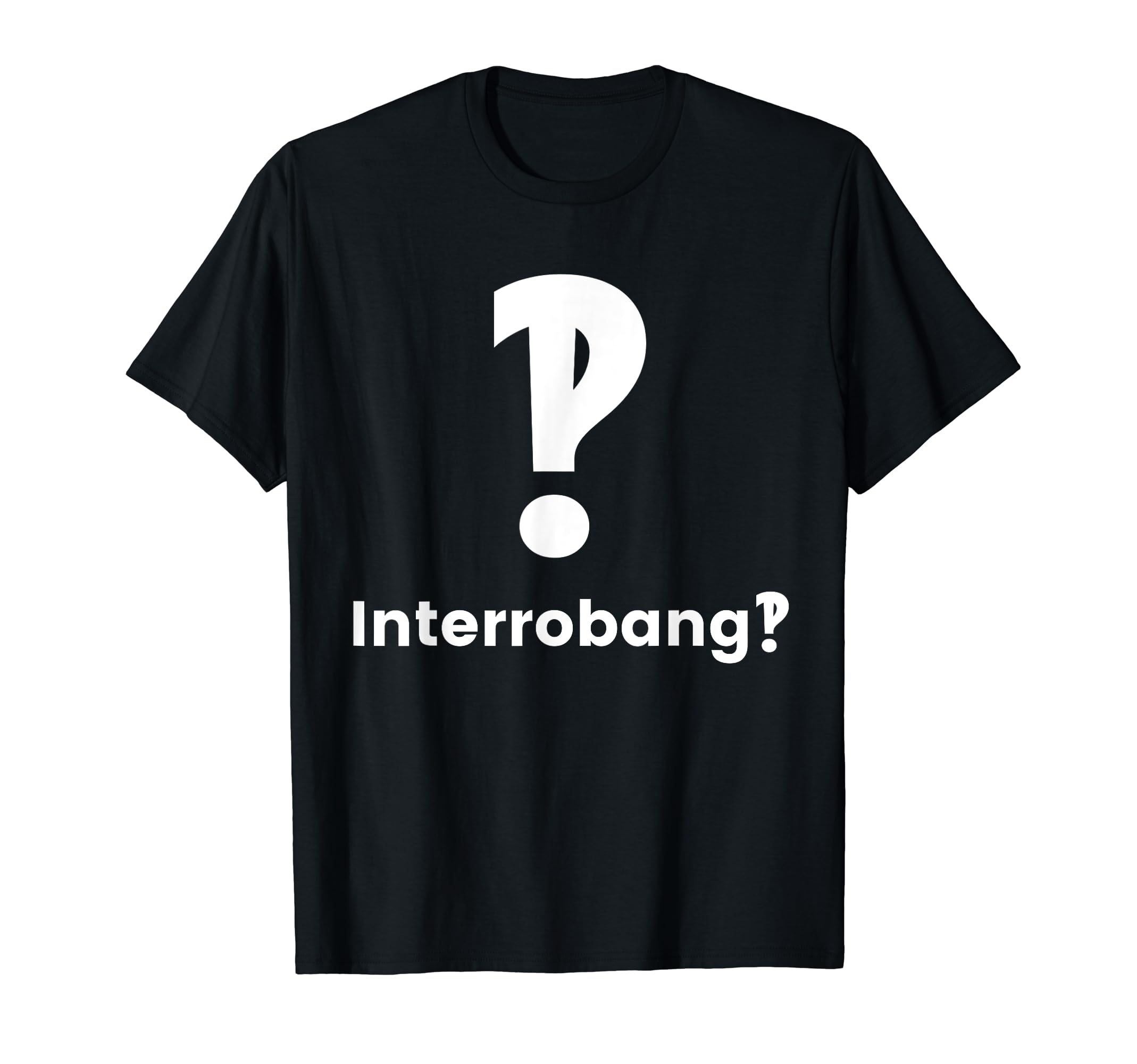 Interrobang Punctuation Question T-Shirt - Trendy Graphic Men Women - T-Shirt, Sweatshirt, Hoodie