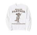 Hold Partner Im Overstimulated Sweatshirt - Aesthetic Graphic for Adults - T-Shirt, Sweatshirt, Hoodie