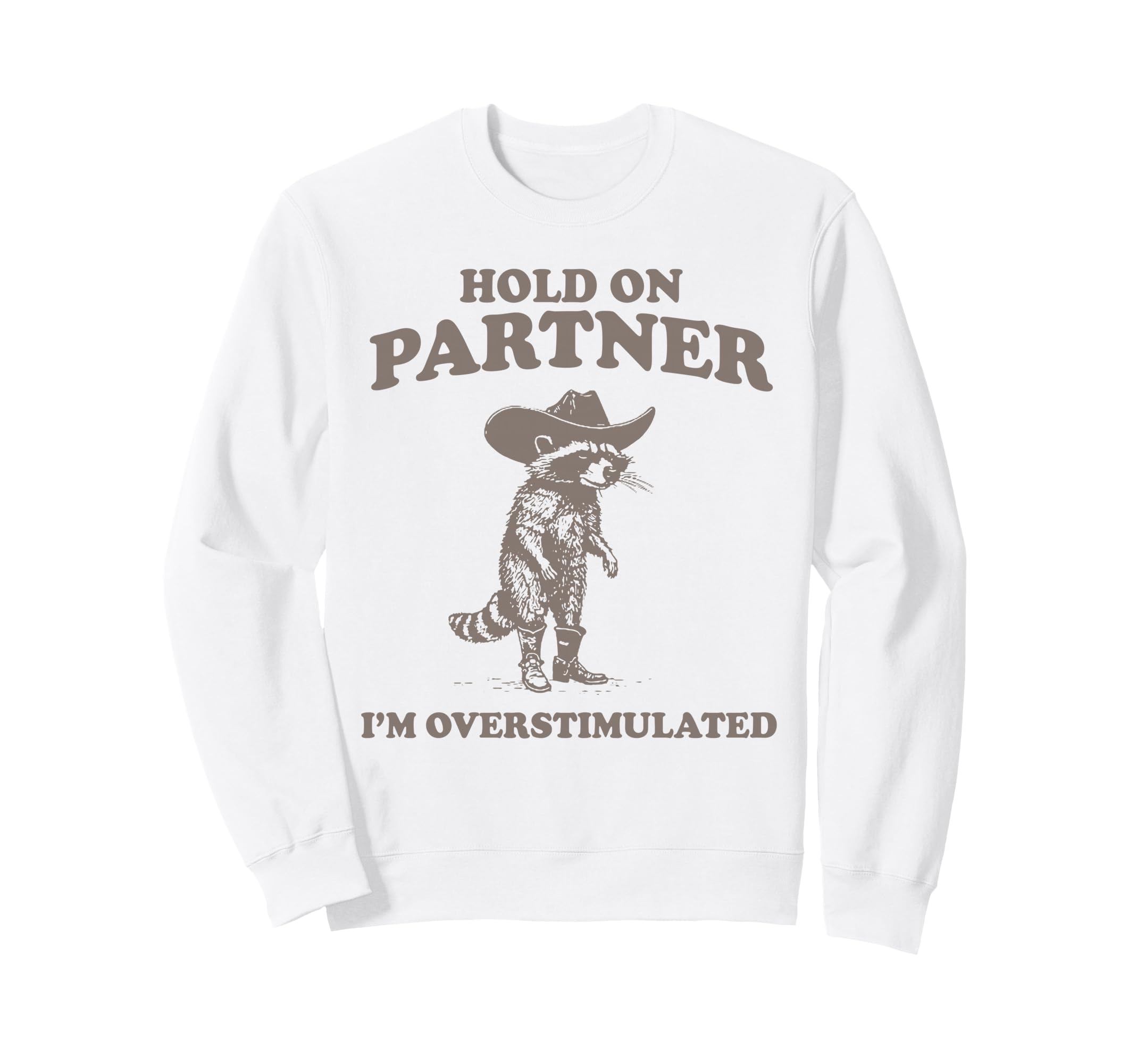 Hold Partner Im Overstimulated Sweatshirt - Aesthetic Graphic for Adults - T-Shirt, Sweatshirt, Hoodie