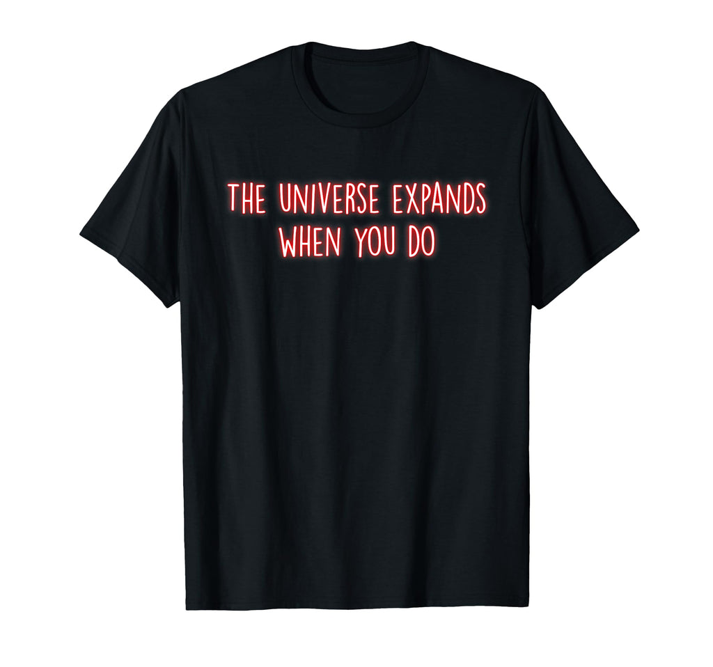 Universe Expands When You Do T-Shirt - Streetwear Style for Adults - T-Shirt, Sweatshirt, Hoodie