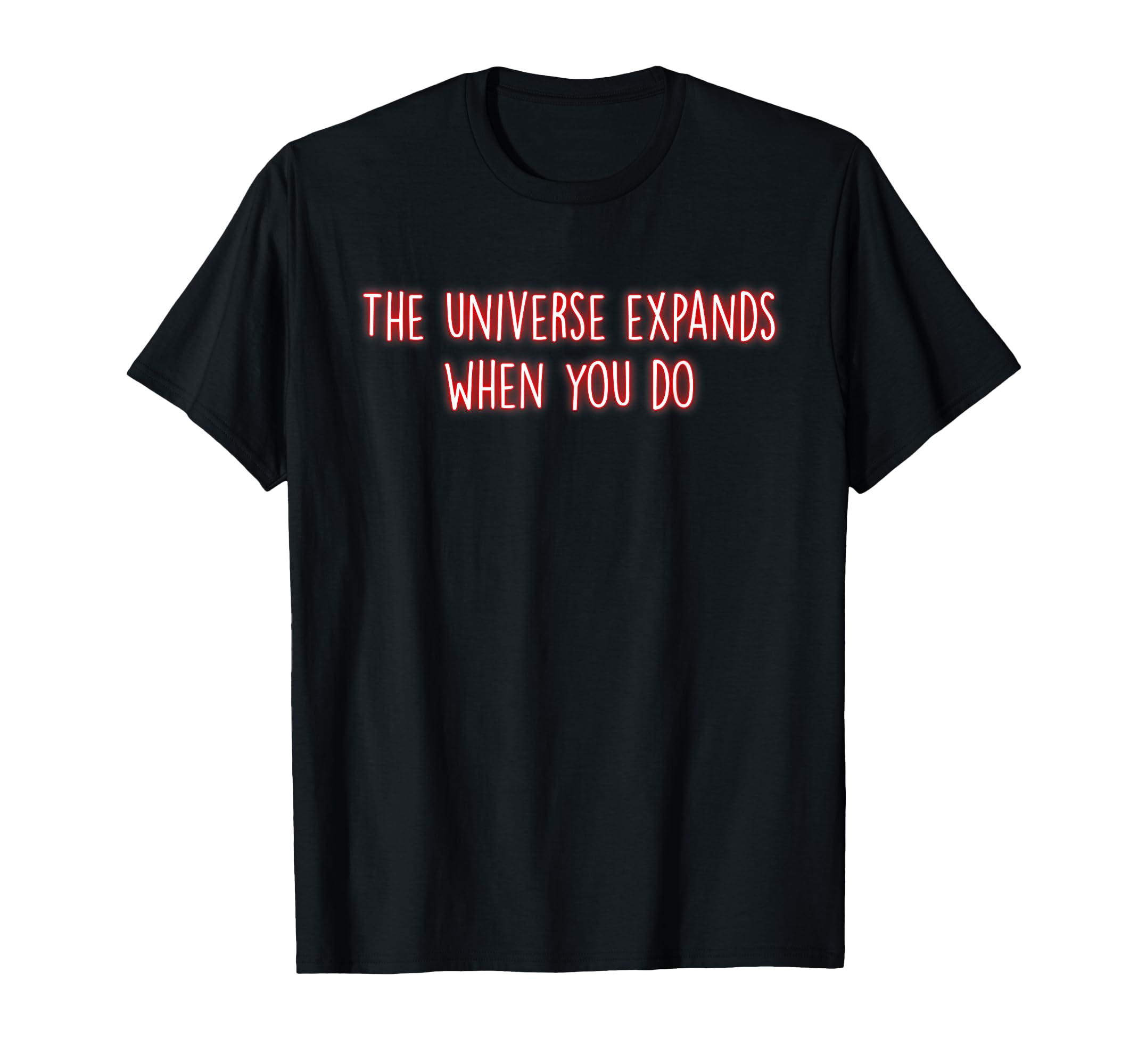 Universe Expands When You Do T-Shirt - Streetwear Style for Adults - T-Shirt, Sweatshirt, Hoodie