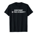 Serotonin This Economy Funny Meme T-Shirt - Custom Art Print Unisex - T-Shirt, Sweatshirt, Hoodie