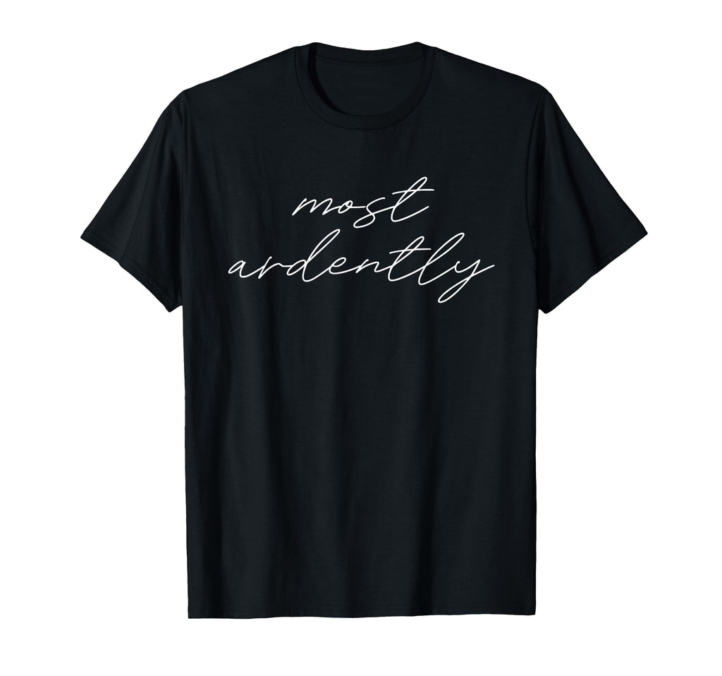 Most Ardently Jane Austen Pride Prejudice T-Shirt - Graphic Print Unisex - T-Shirt, Sweatshirt, Hoodie
