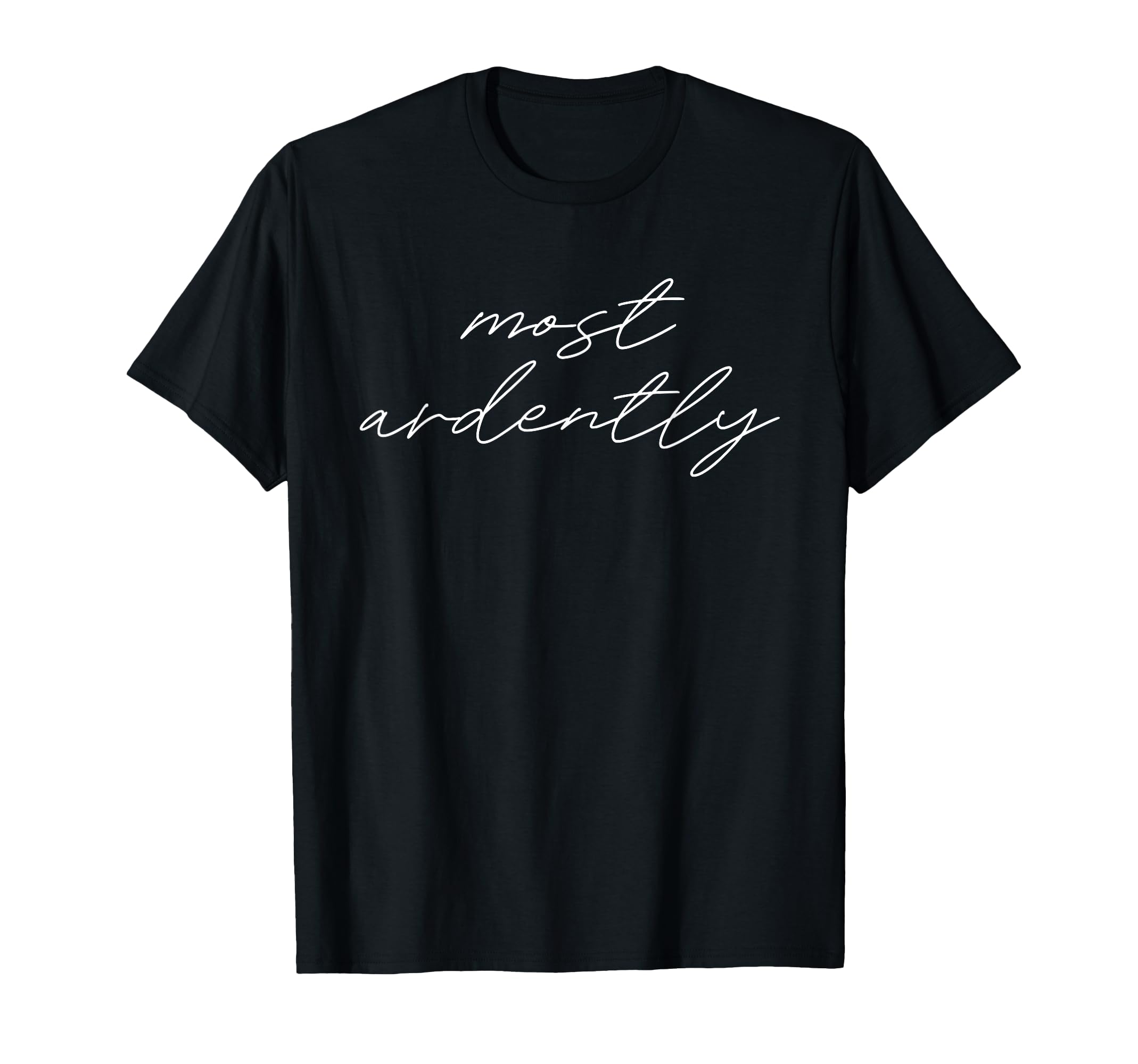 Most Ardently Jane Austen Pride Prejudice T-Shirt - Graphic Print Unisex - T-Shirt, Sweatshirt, Hoodie
