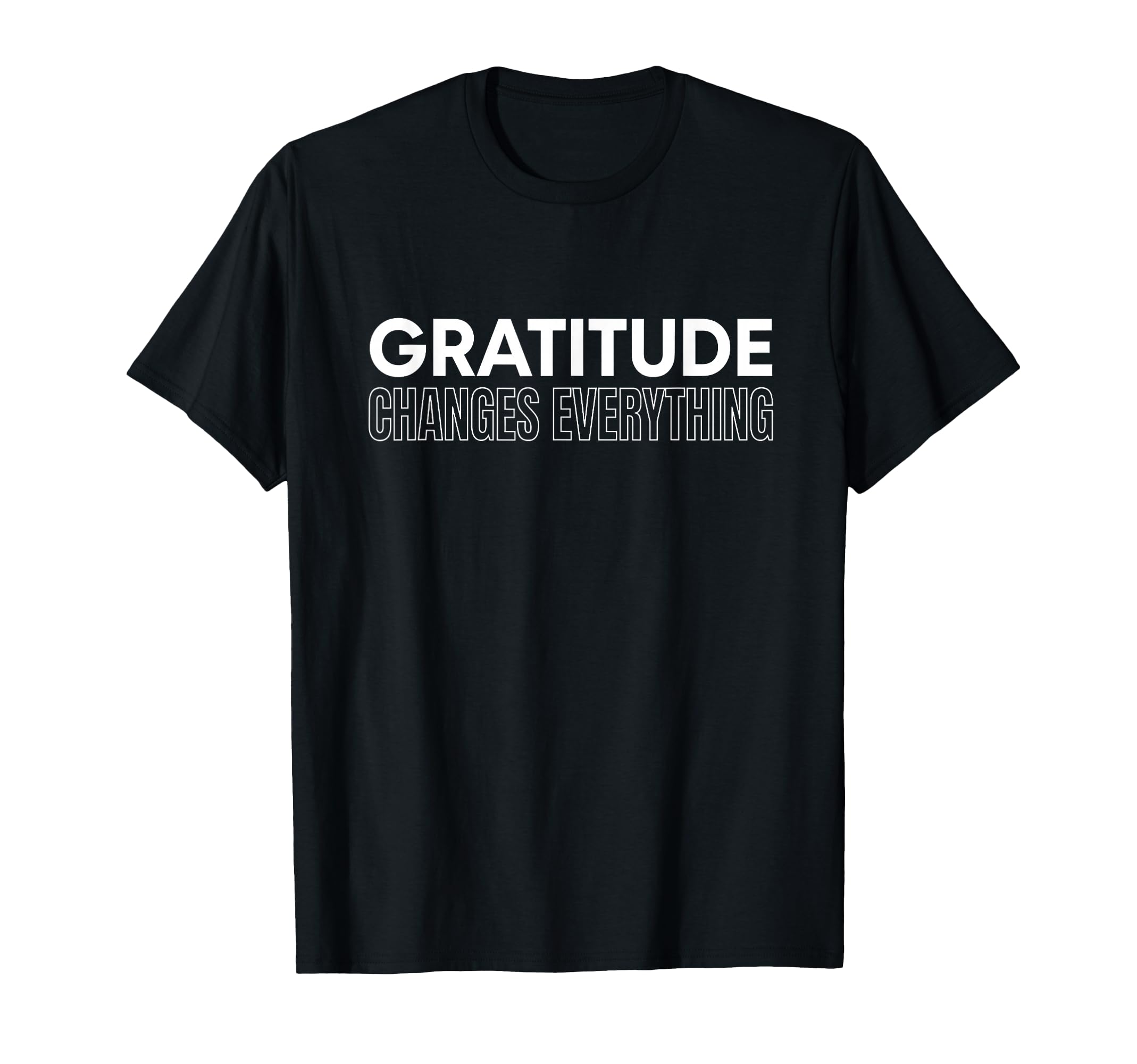 Gratitude Changes Everything T-Shirt - Fun Novelty Design Unisex - T-Shirt, Sweatshirt, Hoodie