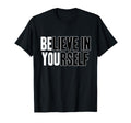 Believe Yourself Motivational T-Shirt - Graphic Print Men Women - T-Shirt, Sweatshirt, Hoodie
