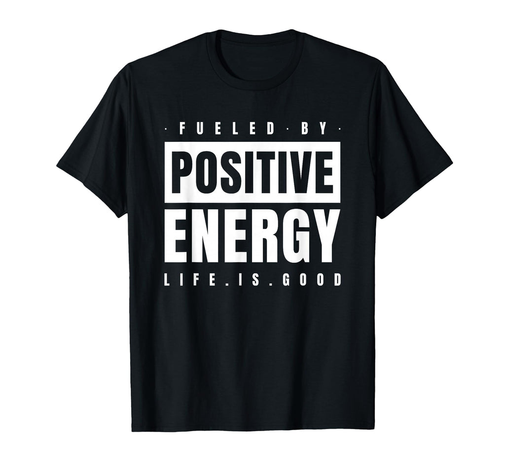 Fueled Positive Energy Good Life T-Shirt - Streetwear Style for Adults - T-Shirt, Sweatshirt, Hoodie