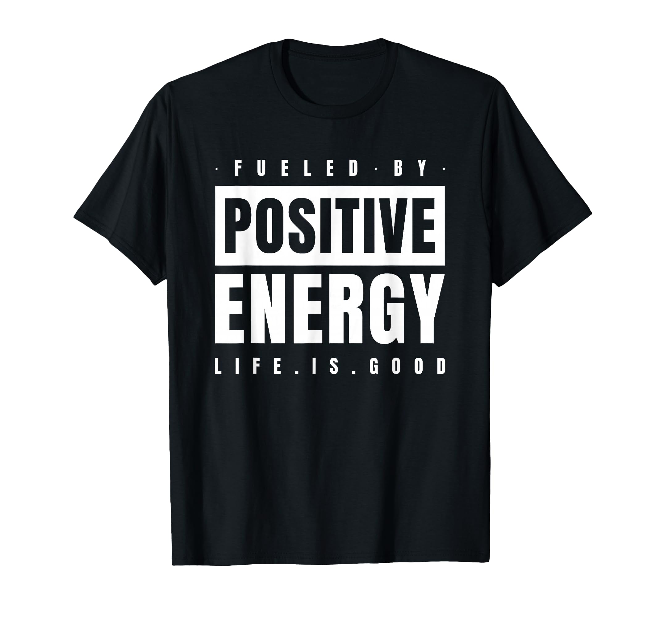 Fueled Positive Energy Good Life T-Shirt - Streetwear Style for Adults - T-Shirt, Sweatshirt, Hoodie