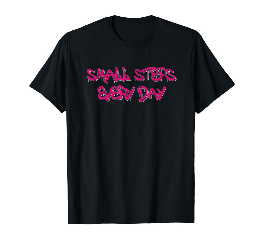 Small Steps Every Day Motivational T-Shirt - Fun Novelty Design Unisex - T-Shirt, Sweatshirt, Hoodie