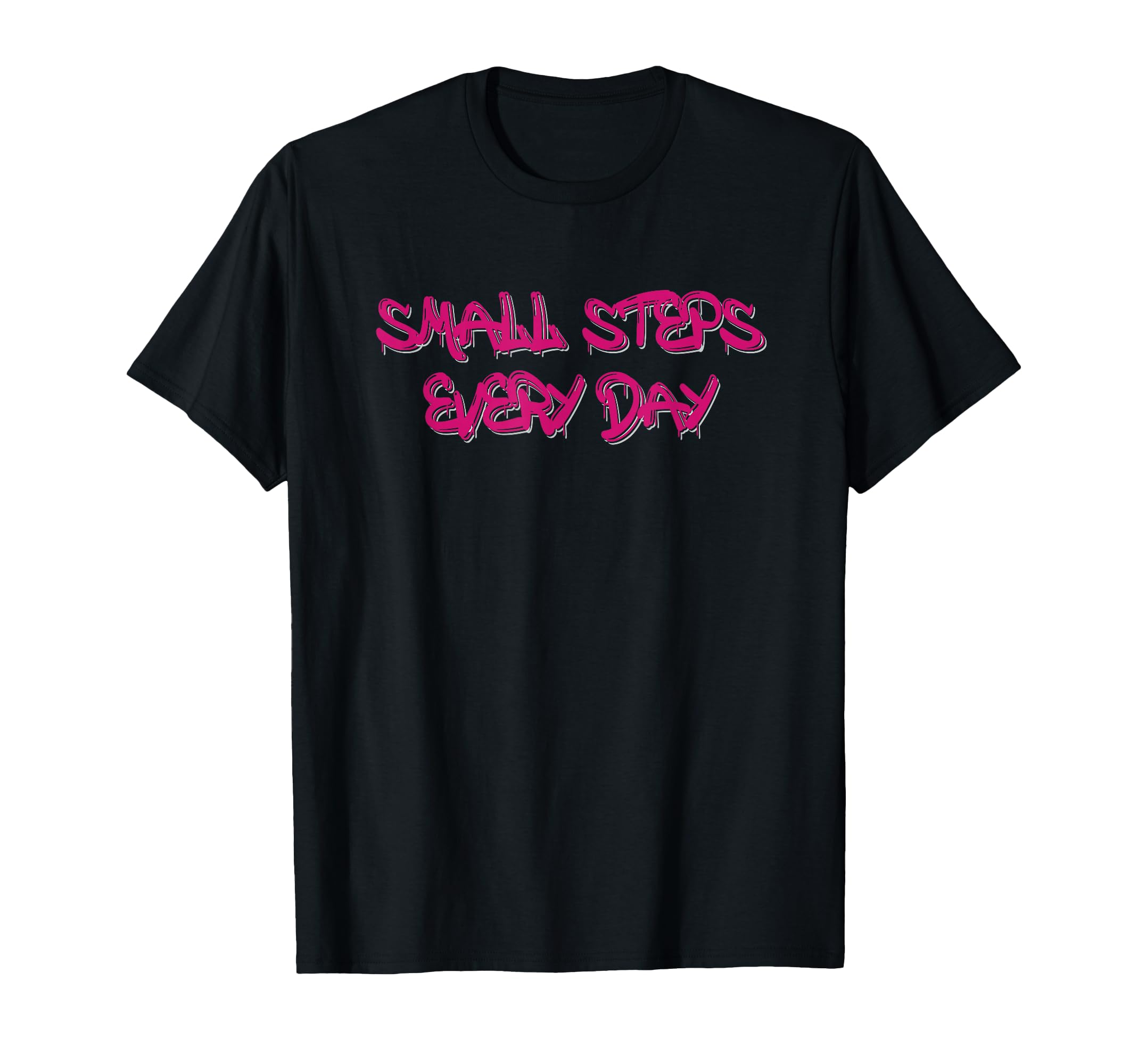 Small Steps Every Day Motivational T-Shirt - Fun Novelty Design Unisex - T-Shirt, Sweatshirt, Hoodie