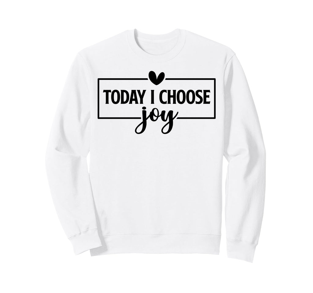 Today I Choose Joy Christian And Sweatshirt - Trendy Graphic Men Women - T-Shirt, Sweatshirt, Hoodie