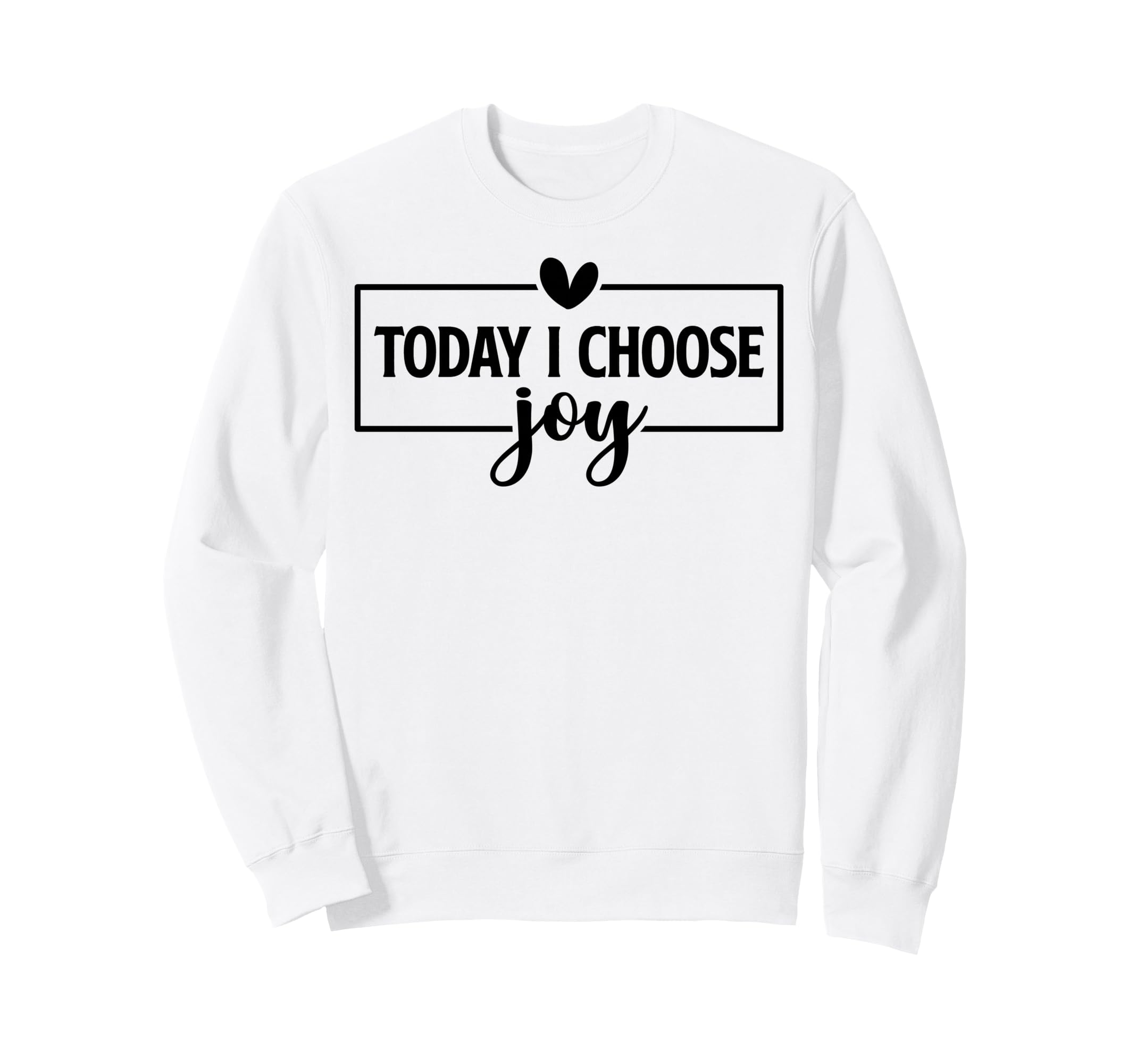 Today I Choose Joy Christian And Sweatshirt - Trendy Graphic Men Women - T-Shirt, Sweatshirt, Hoodie