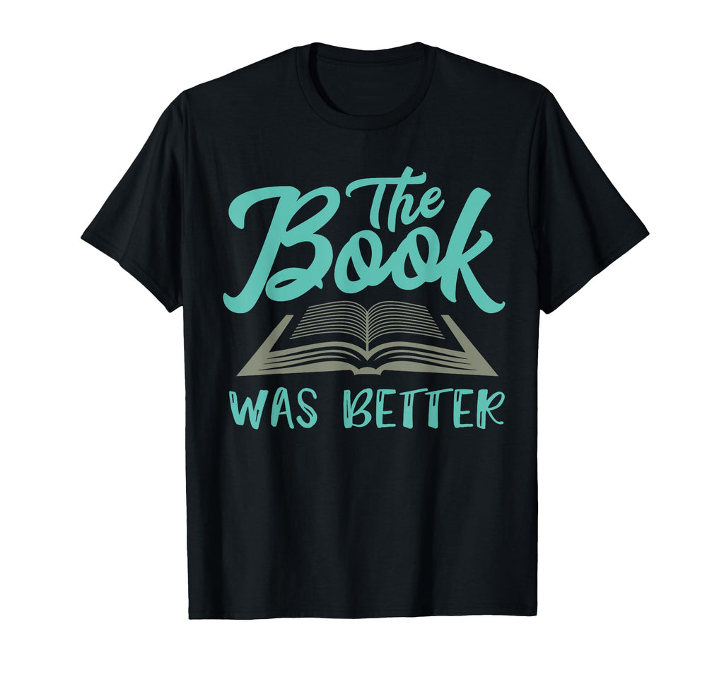 Book Was Better Reading Lovers T-Shirt - Casual Everyday Wear Men Women - T-Shirt, Sweatshirt, Hoodie