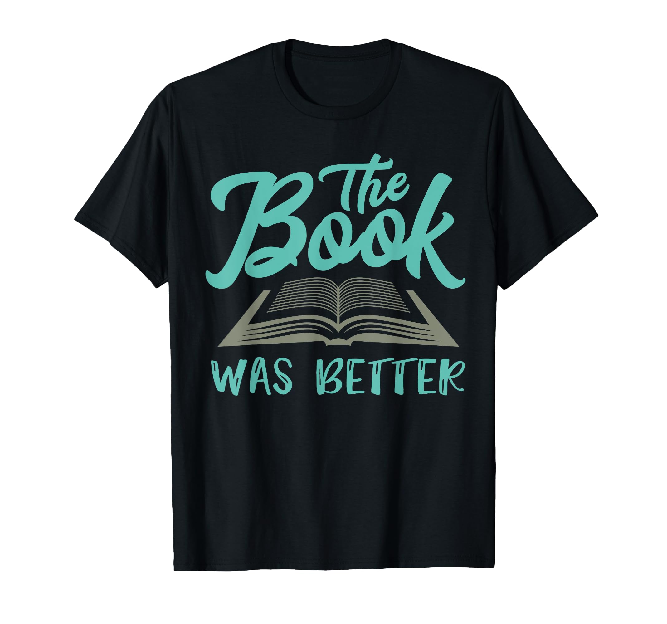 Book Was Better Reading Lovers T-Shirt - Casual Everyday Wear Men Women - T-Shirt, Sweatshirt, Hoodie