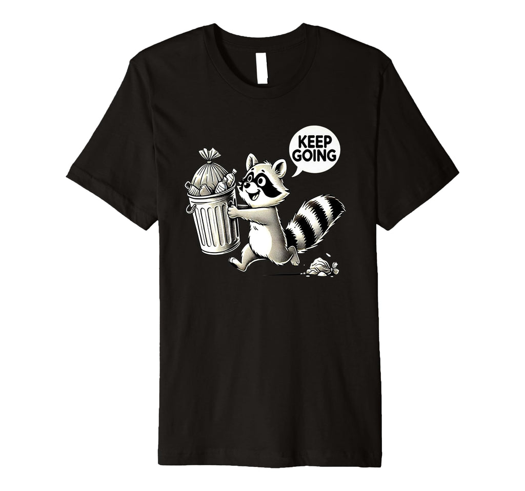 Raccoon Motivation Keep Going Garbage T-Shirt - Minimalist Print Men Women - T-Shirt, Sweatshirt, Hoodie