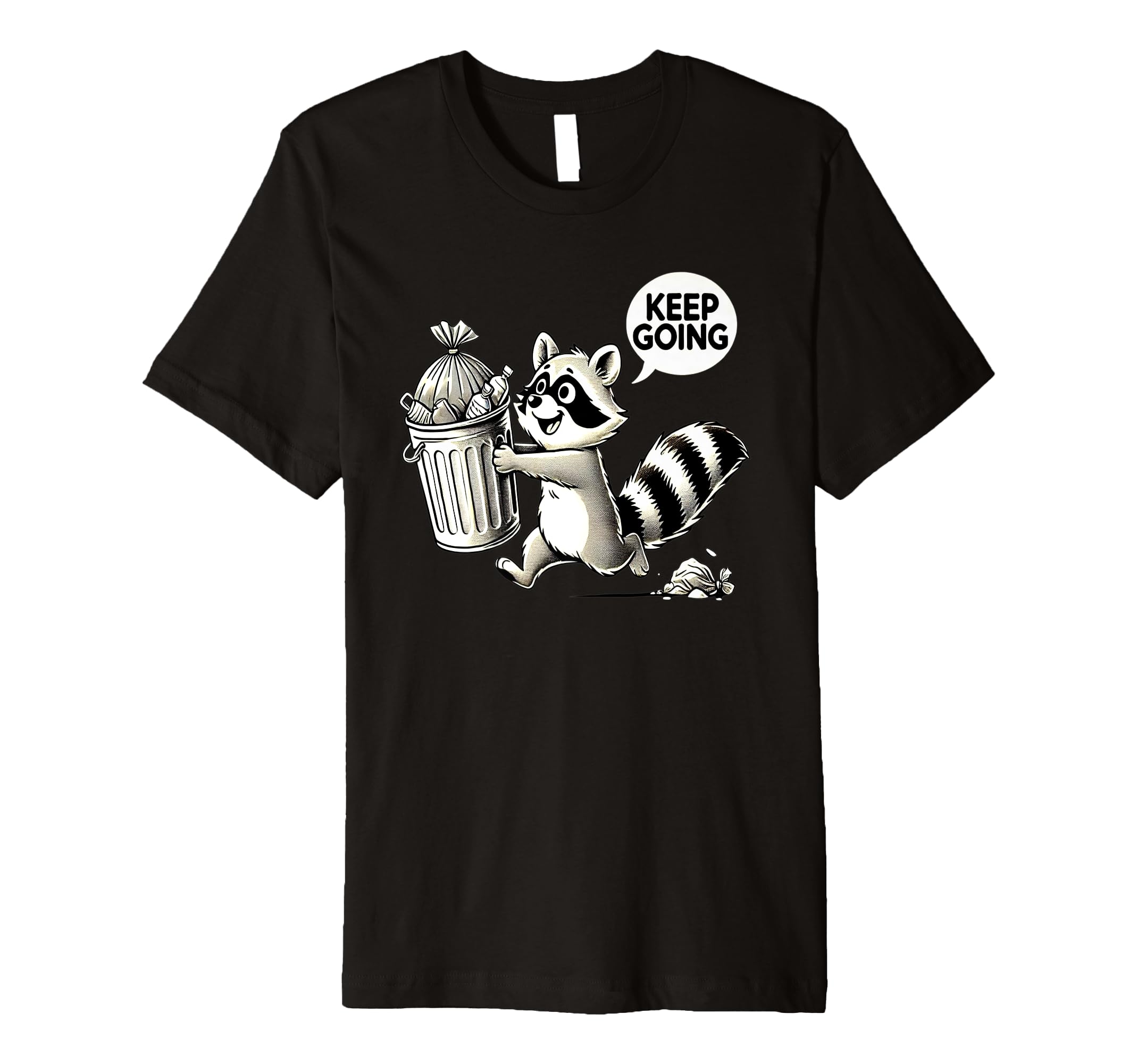 Raccoon Motivation Keep Going Garbage T-Shirt - Minimalist Print Men Women - T-Shirt, Sweatshirt, Hoodie