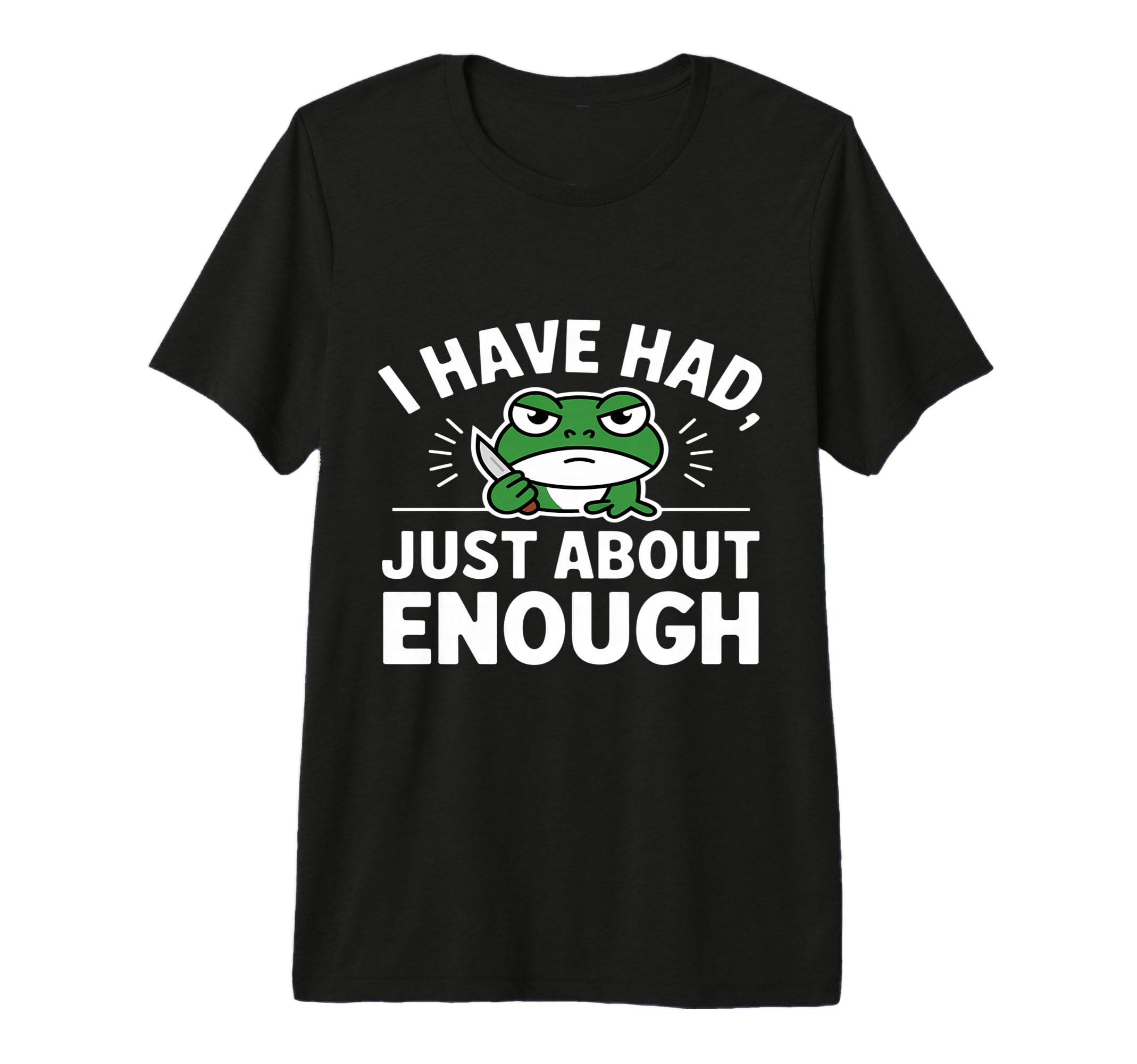 I Have Had Just About Enough Angry T-Shirt - Minimalist Print Men Women - T-Shirt, Sweatshirt, Hoodie