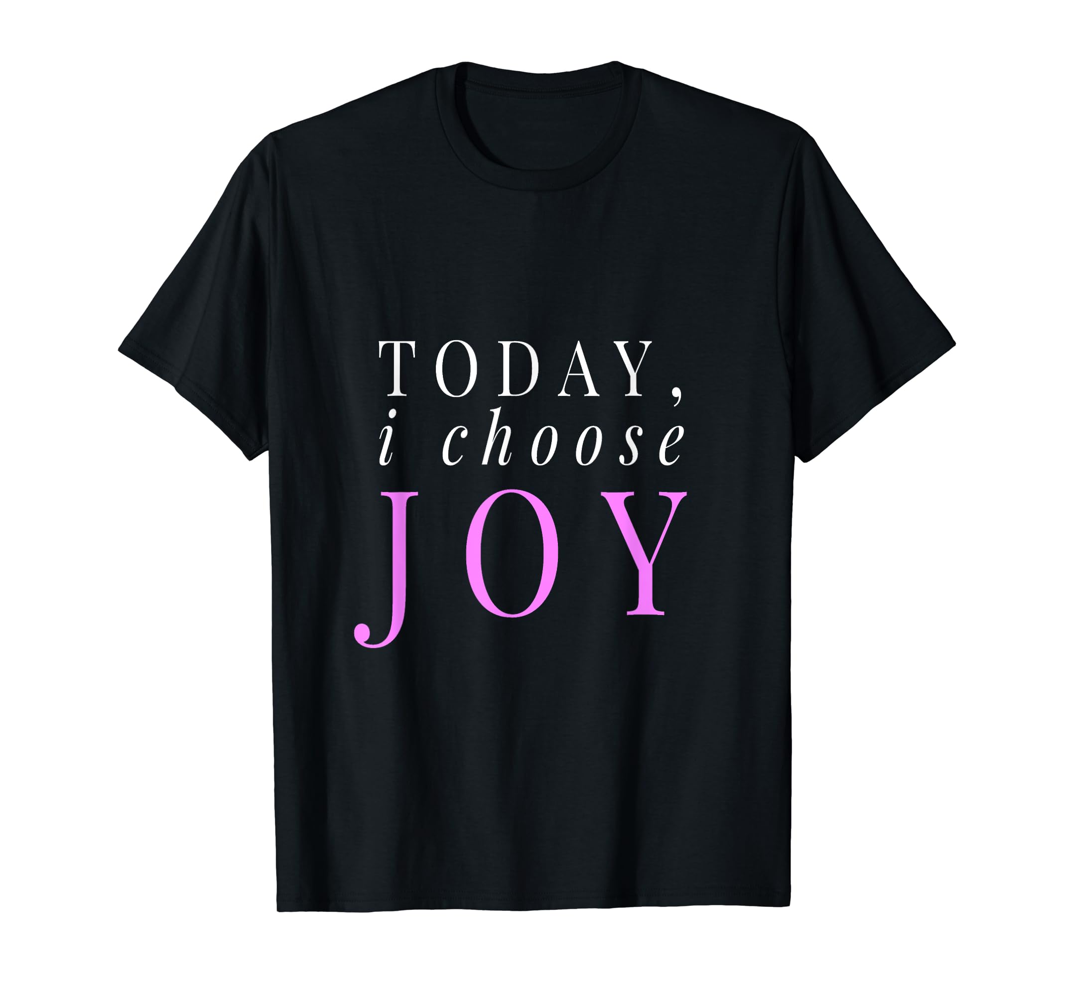 Today I Choose Joy Gift T-Shirt - Custom Art Print Men Women - T-Shirt, Sweatshirt, Hoodie