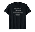 Hang Let Me Overthink This Funny T-Shirt - Minimalist Print Unisex - T-Shirt, Sweatshirt, Hoodie
