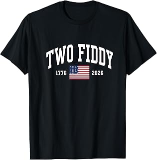 Two Fiddy 2 Fiddy 250th Anniversary 4th of July Patriotic T-Shirt Unisex T-shirt, Sweatshirt, Hoodie, Long Sleeve Tee - T-Shirt, Sweatshirt, Hoodie