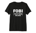 Fobi Fear Being Included Funny T-Shirt - Novelty Apparel Men Women - T-Shirt, Sweatshirt, Hoodie