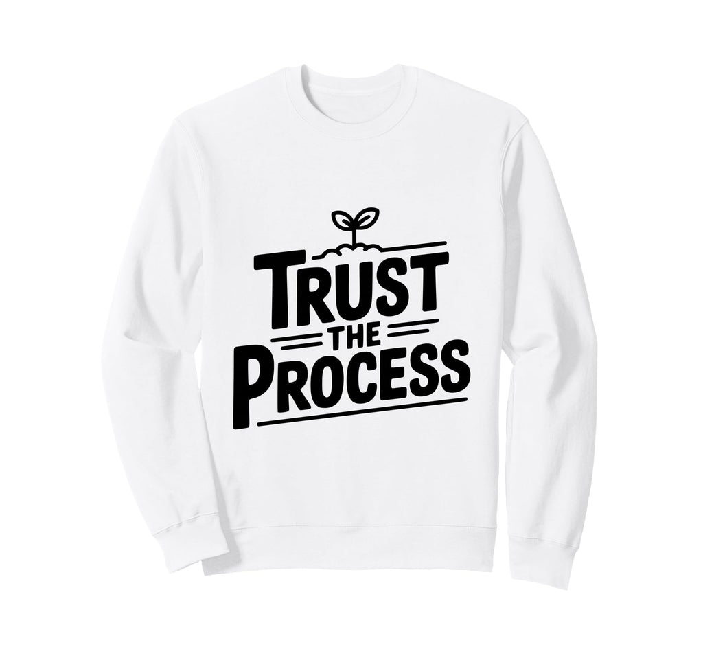 Trust Process Motivational Sweatshirt - Unique Graphic Men Women - T-Shirt, Sweatshirt, Hoodie