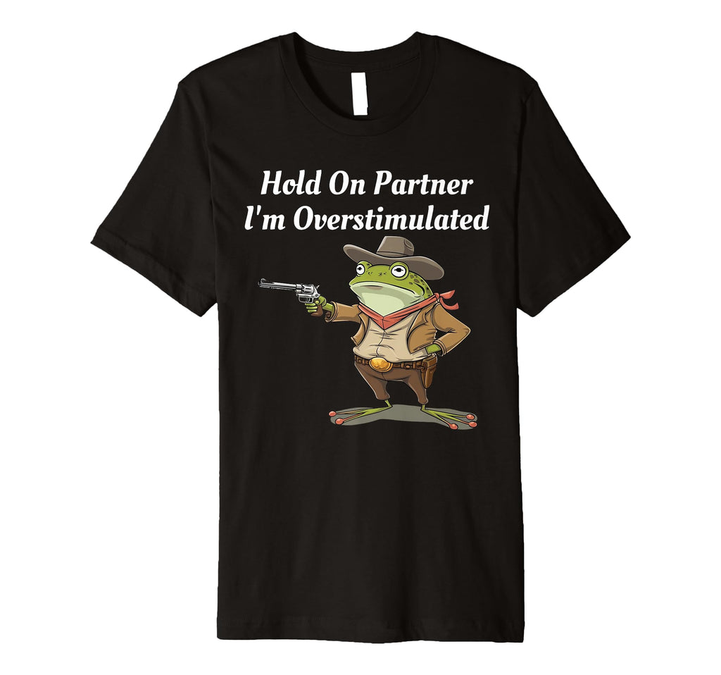Hold Partner Im Overstimulated Cowboy T-Shirt - Minimalist Print Unisex - T-Shirt, Sweatshirt, Hoodie