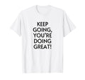 Keep Going Youre Doing Great Positive T-Shirt - Minimalist Print Men Women - T-Shirt, Sweatshirt, Hoodie