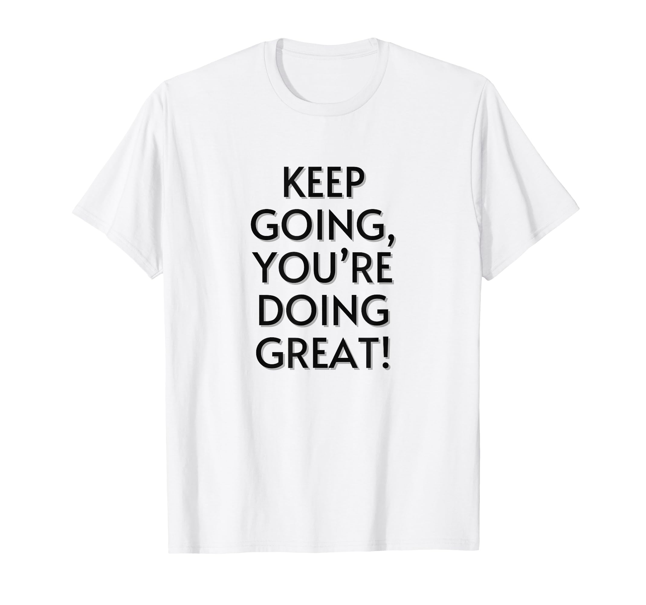 Keep Going Youre Doing Great Positive T-Shirt - Minimalist Print Men Women - T-Shirt, Sweatshirt, Hoodie