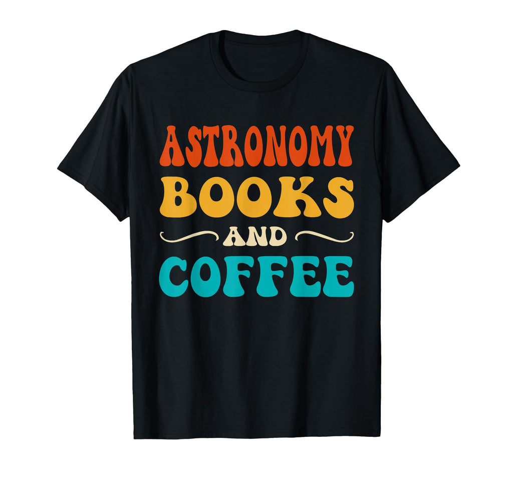 Groovy Funny Astronomy Books And Coffee T-Shirt - Graphic Print for Adults - T-Shirt, Sweatshirt, Hoodie