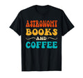 Groovy Funny Astronomy Books And Coffee T-Shirt - Graphic Print for Adults - T-Shirt, Sweatshirt, Hoodie