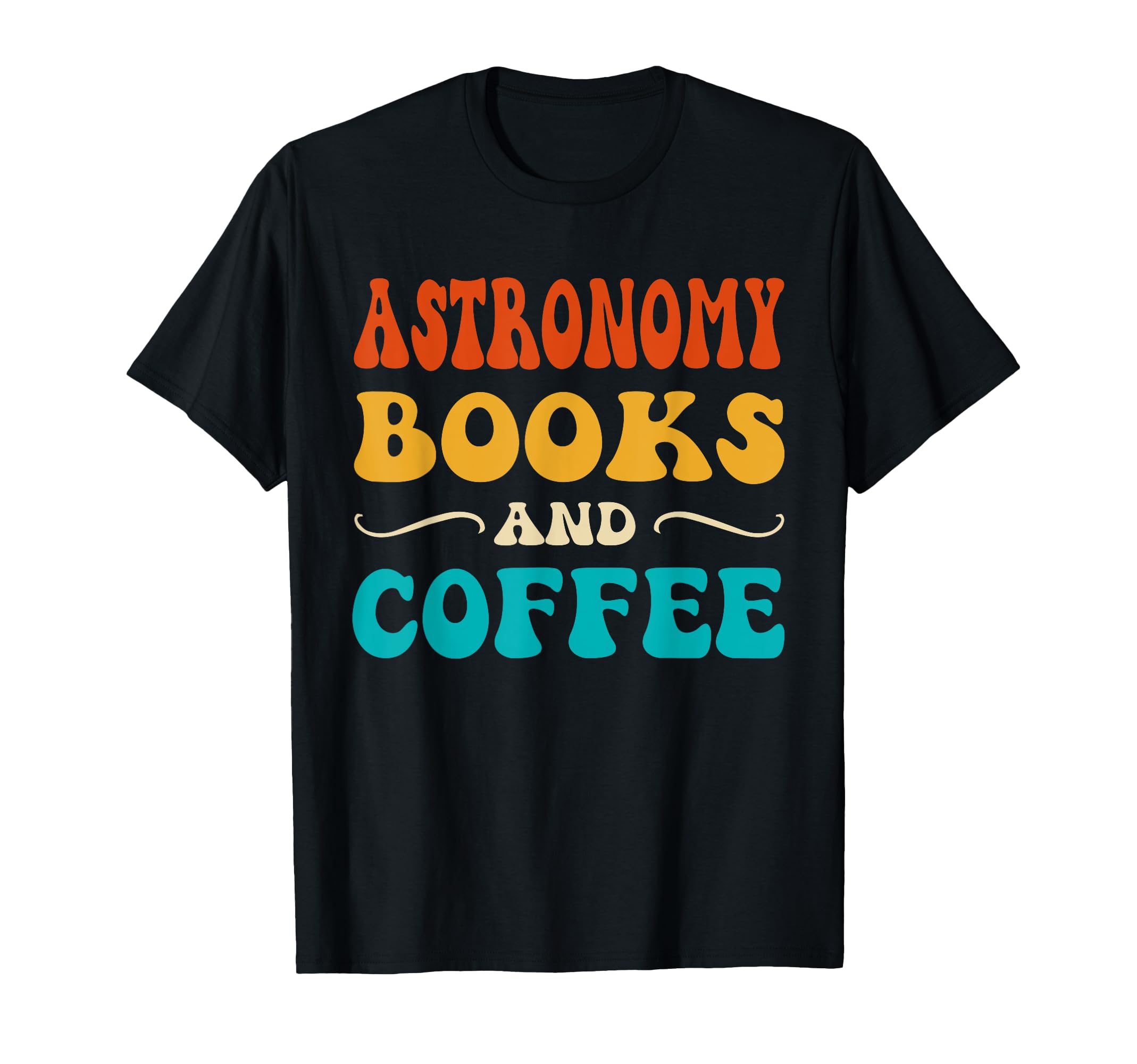 Groovy Funny Astronomy Books And Coffee T-Shirt - Graphic Print for Adults - T-Shirt, Sweatshirt, Hoodie