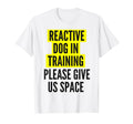 Nervous Dog Owners Reactive Dog T-Shirt - Streetwear Style for Adults - T-Shirt, Sweatshirt, Hoodie