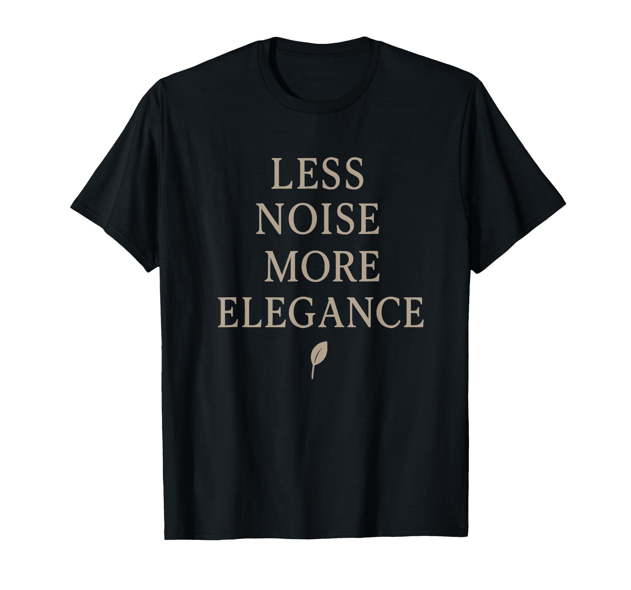Less Noise More Elegance T-Shirt - Novelty Apparel Men Women - T-Shirt, Sweatshirt, Hoodie