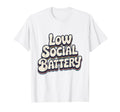 Low Social Battery Gen Z Slogan T-Shirt - Graphic Print Unisex - T-Shirt, Sweatshirt, Hoodie