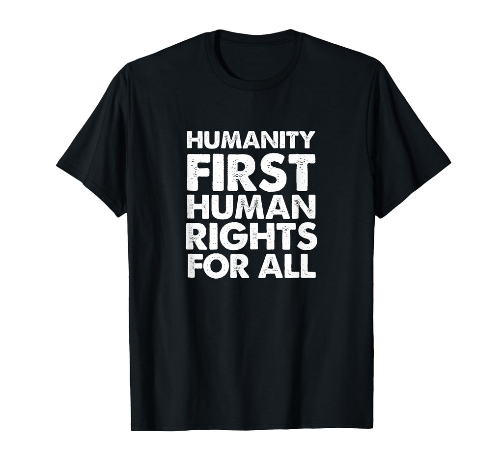 Humanity First Human Rights All T-Shirt - Streetwear Style for Adults - T-Shirt, Sweatshirt, Hoodie