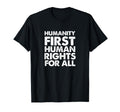 Humanity First Human Rights All T-Shirt - Streetwear Style for Adults - T-Shirt, Sweatshirt, Hoodie