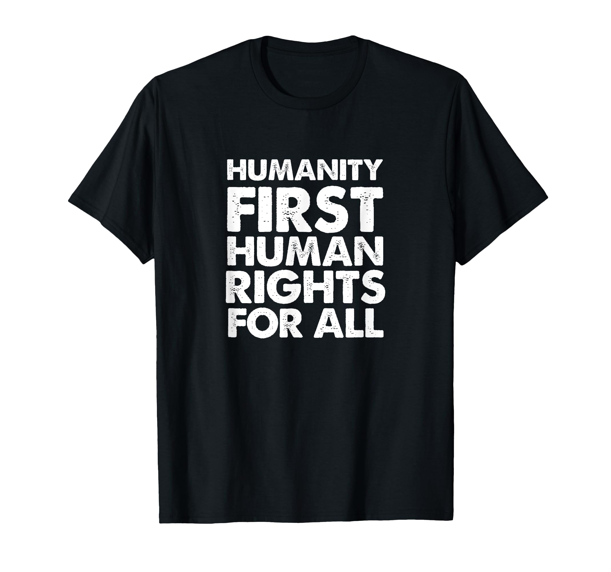 Humanity First Human Rights All T-Shirt - Streetwear Style for Adults - T-Shirt, Sweatshirt, Hoodie