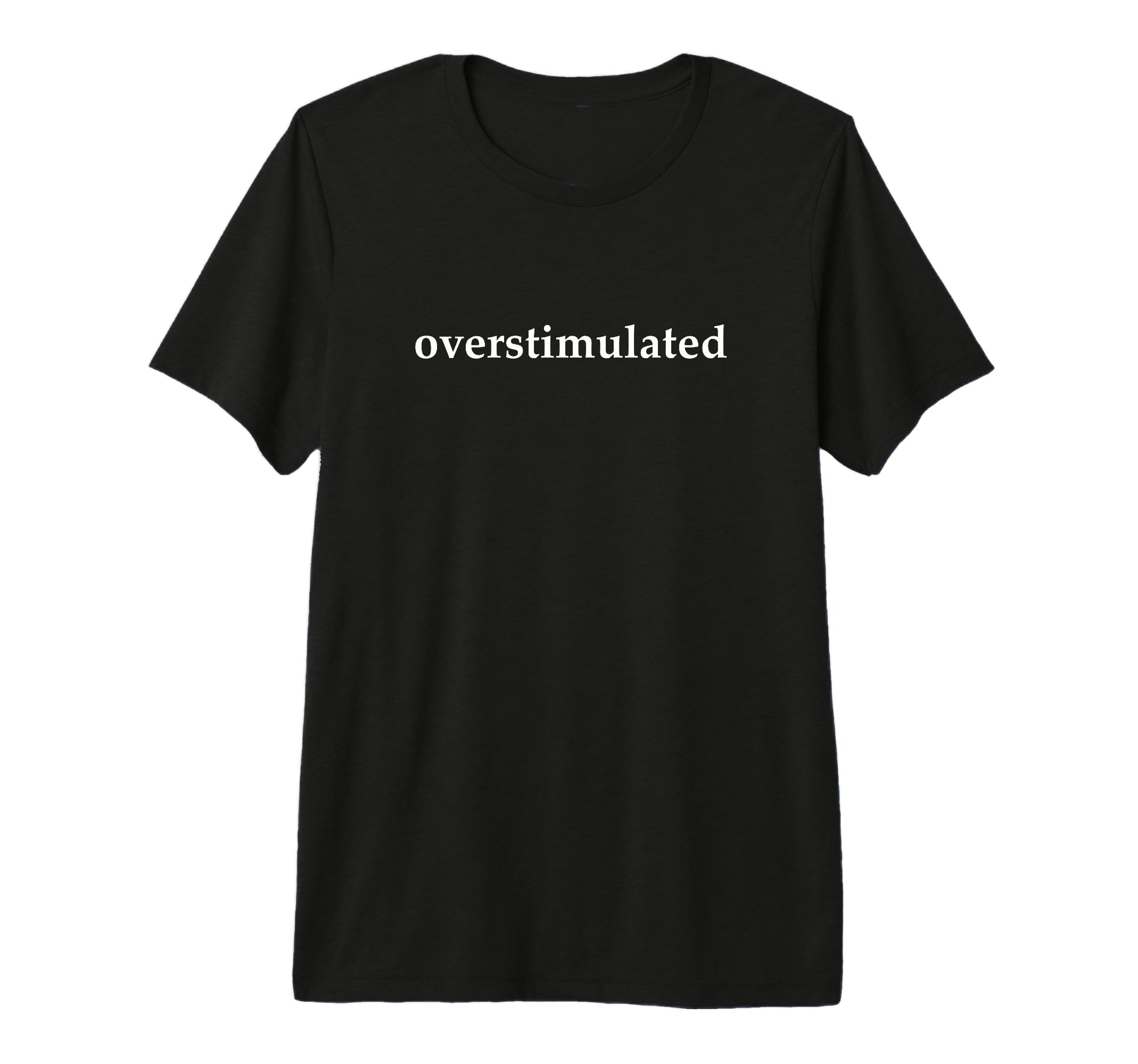 Overstimulated Tri Blend T-Shirt - Custom Art Print Men Women - T-Shirt, Sweatshirt, Hoodie