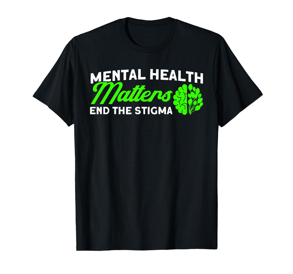 Mental Health End Stigma Mental Health T-Shirt - Fun Novelty Design Unisex - T-Shirt, Sweatshirt, Hoodie